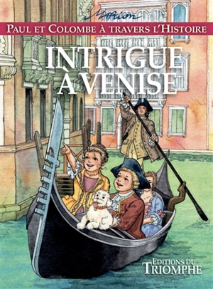 Paul et Colombe à travers l'histoire. Vol. 9. Intrigue à Venise - Marion Raynaud de Prigny