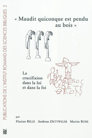 Maudit quiconque est pendu au bois : la crucifixion dans la loi et dans la foi - Florian Bille