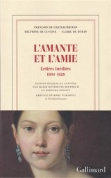 L'amante et l'amie : lettres inédites, 1804-1828 - François René de Chateaubriand