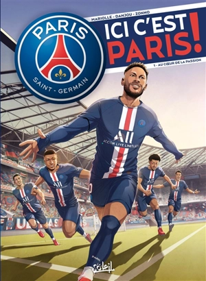 Paris Saint-Germain : ici c'est Paris !. Vol. 1. Au coeur de la passion - Mathieu Mariolle