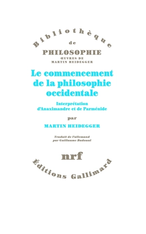 Le commencement de la philosophie occidentale : interprétation d'Anaximandre et de Parménide - Martin Heidegger