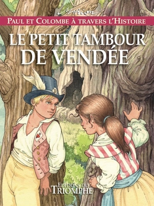 Paul et Colombe à travers l'histoire. Vol. 10. Le petit tambour de Vendée - Marion Raynaud de Prigny