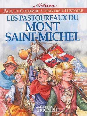 Paul et Colombe à travers l'histoire. Vol. 6. Les pastoureaux du Mont-Saint-Michel - Marion Raynaud de Prigny