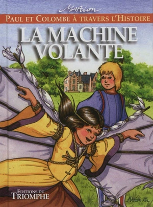 Paul et Colombe à travers l'histoire. Vol. 4. La machine volante - Marion Raynaud de Prigny