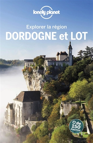 Dordogne et Lot : explorer la région - Claire Angot