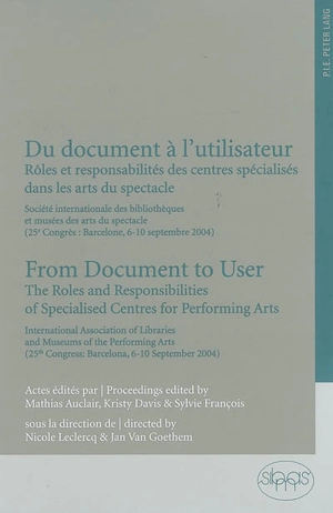 Du document à l'utilisateur : rôles et responsabilités des centres spécialisés dans les arts du spectacle. From document to user : the roles and responsabilities of specialised centres for performing arts - Société internationale des bibliothèques et des musées des arts du spectacle. Congrès (25 ; 2004 ; Barcelone, Espagne)