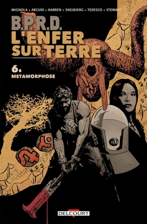 BPRD : l'enfer sur terre. Vol. 6. Métamorphoses - Mike Mignola