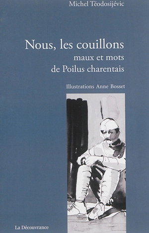 Nous, les couillons : maux et mots de poilus charentais - Michel Téodosijévic