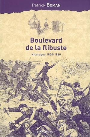 Boulevard de la flibuste : Nicaragua 1850-1860 - Patrick Boman