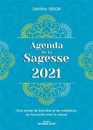 Agenda de la sagesse 2021 : une année de bien-être et de méditation en harmonie avec la nature - Davina Delor