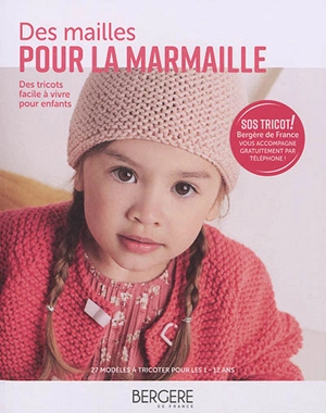 Des mailles pour la marmaille : des tricots faciles à vivre pour les enfants : 27 modèles à tricoter pour les 1-12 ans - Bergère de France