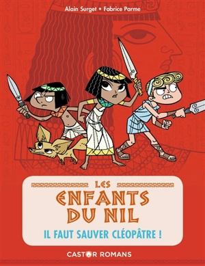 Les enfants du Nil. Vol. 1. Il faut sauver Cléopâtre ! - Alain Surget