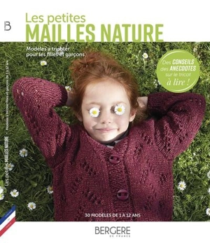 Les petites mailles nature : modèles à tricoter pour les filles et garçons : 30 modèles de 1 à 12 ans - Bergère de France