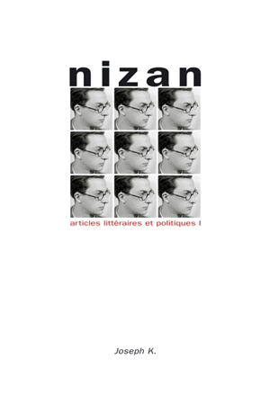 Articles littéraires et politiques. Vol. 1. Des écrits de jeunesse au Ier Congrès international des écrivains pour la défense de la culture : 1923-1935 - Paul Nizan