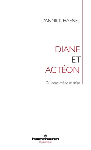 Diane et Actéon : le désir d'écrire - Yannick Haenel