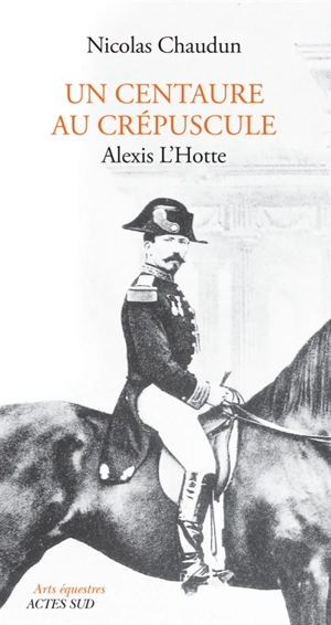 Un centaure au crépuscule : Alexis L'Hotte (1825-1904) - Nicolas Chaudun