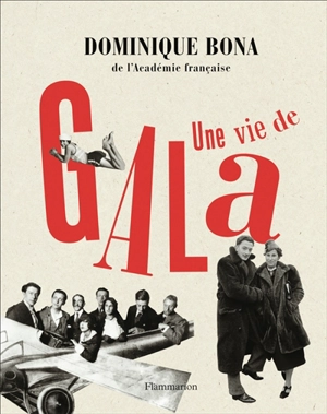 Une vie de Gala - Dominique Bona