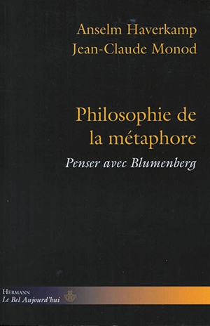 Philosophie de la métaphore : penser avec Blumenberg - Anselm Haverkamp