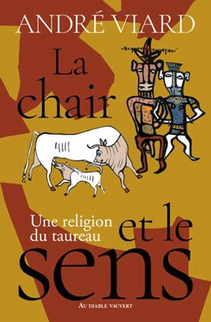 La chair et le sens : une religion du taureau - André Viard