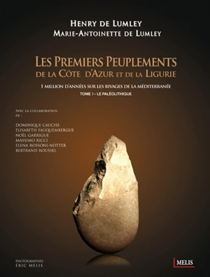 Les premiers peuplements de la Côte d'Azur et de la Ligurie : 1 million d'années sur les rivages de la Méditerranée. Vol. 1. Le paléolithique - Henry de Lumley