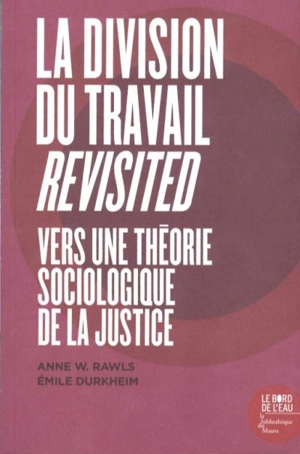 La division du travail revisited : vers une théorie sociologique de la justice - Anne Warfield Rawls