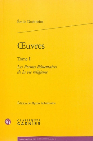 Oeuvres. Vol. 1. Les formes élémentaires de la vie religieuse - Emile Durkheim