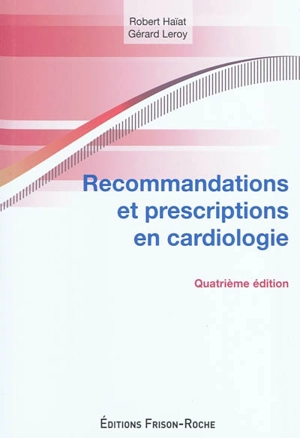 Recommandations et prescriptions en cardiologie - Robert Haïat