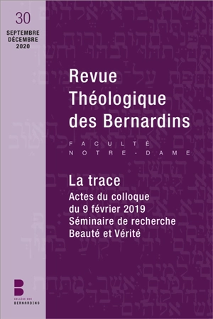 Revue théologique des Bernardins, n° 30. La trace : actes du colloque du 9 février 2019, séminaire de recherche Beauté et vérité