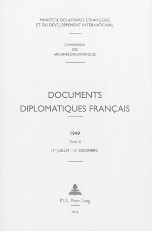 Documents diplomatiques français : 1949. Vol. 2. 1er juillet-31 décembre - France. Ministère des affaires étrangères et du développement international