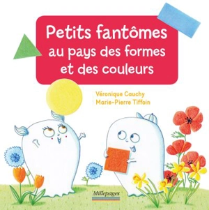 Petits fantômes au pays des formes et des couleurs - Véronique Cauchy