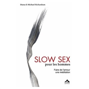 Slow sex pour les hommes : faire de l'amour une méditation - Diana Richardson