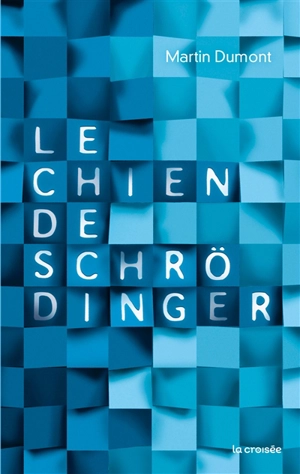 Le chien de Schrödinger - Martin Dumont