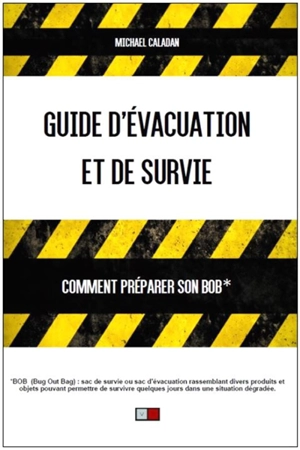 Guide d'évacuation et de survie : comment préparer son BOB - Michael Caladan