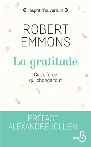 La gratitude : cette force qui change tout - Robert A. Emmons