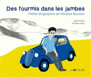 Des fourmis dans les jambes : petite biographie de Nicolas Bouvier - Ingrid Thobois