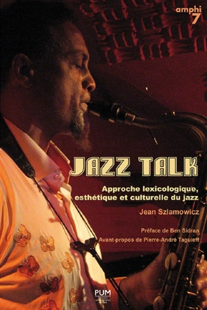 Jazz talk : approche lexicologique, esthétique et culturelle du jazz - Jean Szlamowicz