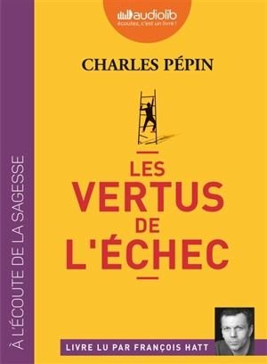 Les vertus de l'échec - Charles Pépin