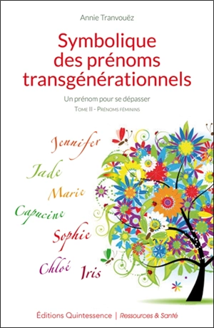 Symbolique des prénoms transgénérationnels : un prénom pour se dépasser. Vol. 2. Prénoms féminins - Annie Tranvouëz