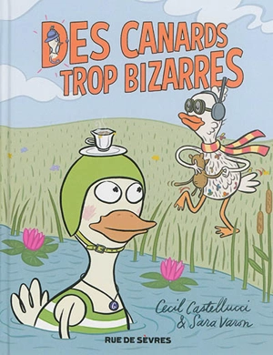 Des canards trop bizarres - Cecil Castellucci