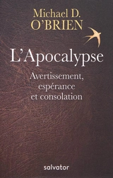 L'Apocalypse : avertissement, espérance et consolation : essai - Michael David O'Brien