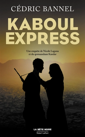 Une enquête de Nicole Laguna et du qomaandaan Kandar. Kaboul express - Cédric Bannel