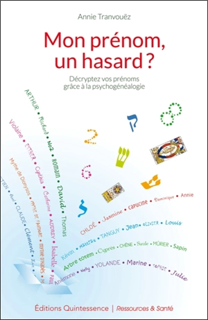 Mon prénom, un hasard ? : décryptez vos prénoms grâce à la psychogénéalogie - Annie Tranvouëz