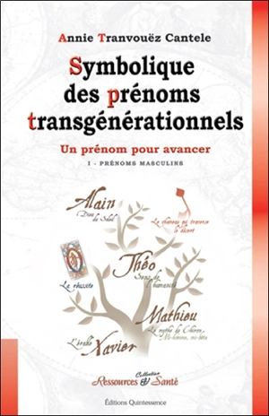 Symbolique des prénoms transgénérationnels : un prénom pour se dépasser. Vol. 1. Prénoms masculins - Annie Tranvouëz