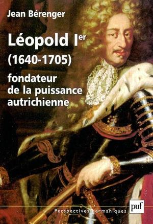 Léopold 1er : 1640-1705 : fondateur de la puissance autrichienne - Jean Bérenger