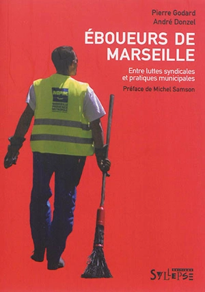 Eboueurs de Marseille : entre luttes syndicales et pratiques municipales - Pierre Godard