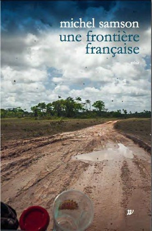 Une frontière française : remonter l'Oyapock - Michel Samson