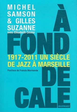 A fond de cale : un siècle de jazz à Marseille, 1920-2010 - Michel Samson