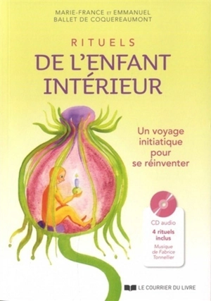 Rituels de l'enfant intérieur : un voyage initatique pour se réinventer - Marie-France Ballet de Coquereaumont