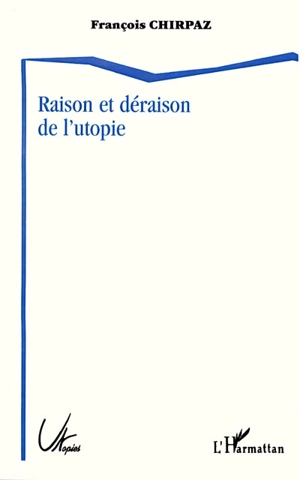 Raison et déraison de l'utopie - François Chirpaz