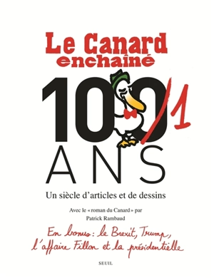 Le Canard enchaîné, 101 ans : un siècle d'articles et de dessins. Le roman du Canard - Le Canard enchaîné (périodique)